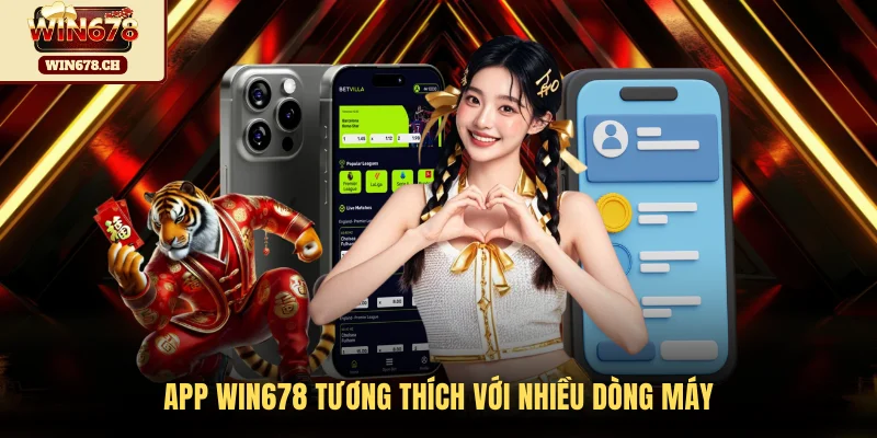 App WIN678 tương thích với nhiều dòng máy
