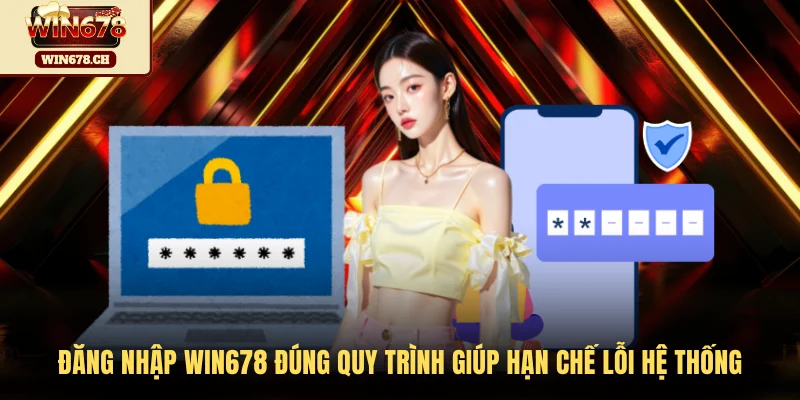 Đăng nhập WIN678 đúng quy trình giúp hạn chế lỗi hệ thống