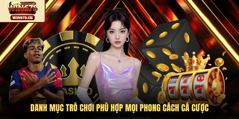 Danh mục trò chơi phù hợp mọi phong cách cá cược