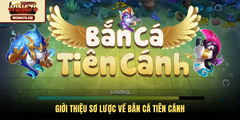 Giới thiệu sơ lược về Bắn Cá Tiên Cánh