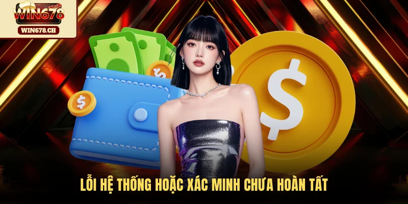 Lỗi hệ thống hoặc xác minh chưa hoàn tất
