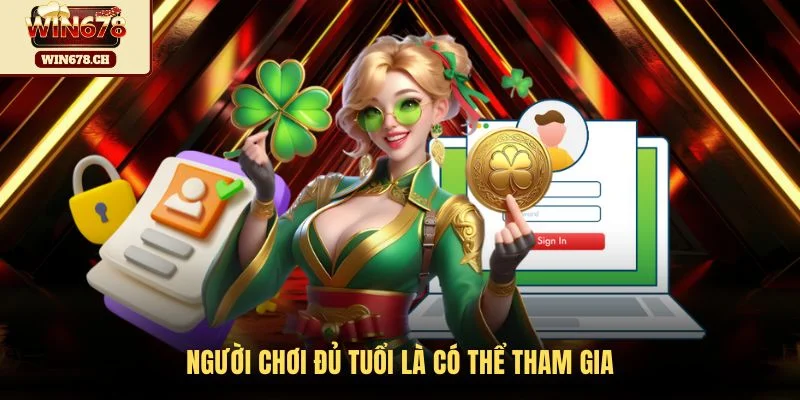 Người chơi đủ tuổi là có thể tham gia