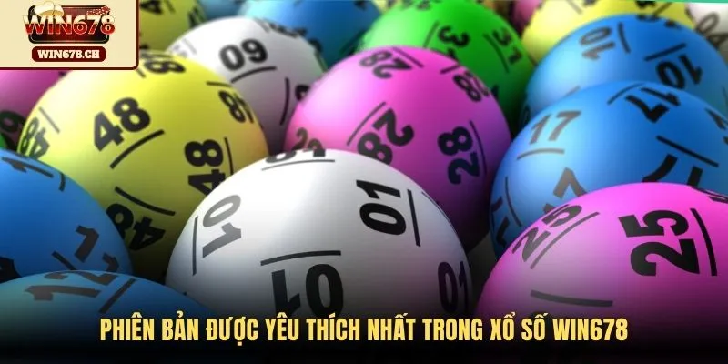 Phiên bản được yêu thích nhất trong xổ số Win678
