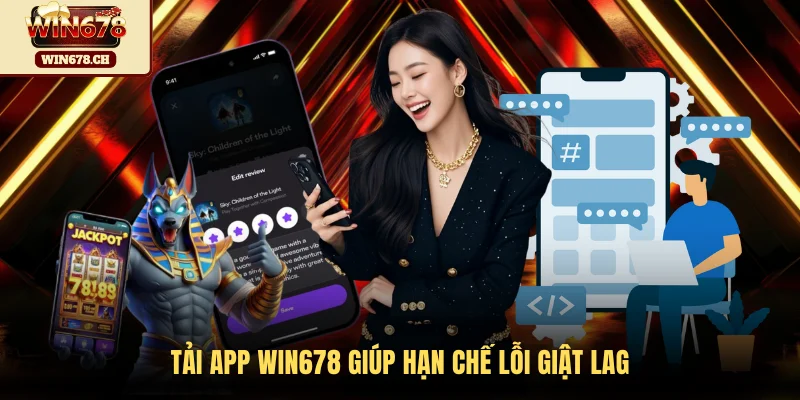 Tải app WIN678 giúp hạn chế lỗi giật lag