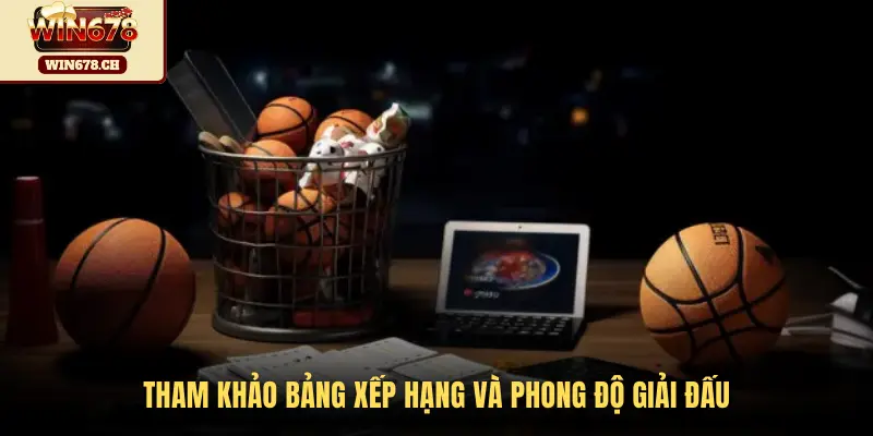 Tham khảo bảng xếp hạng và phong độ giải đấu