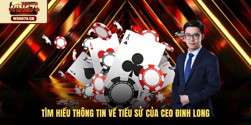Tìm hiểu thông tin về tiểu sử của CEO Đinh Long