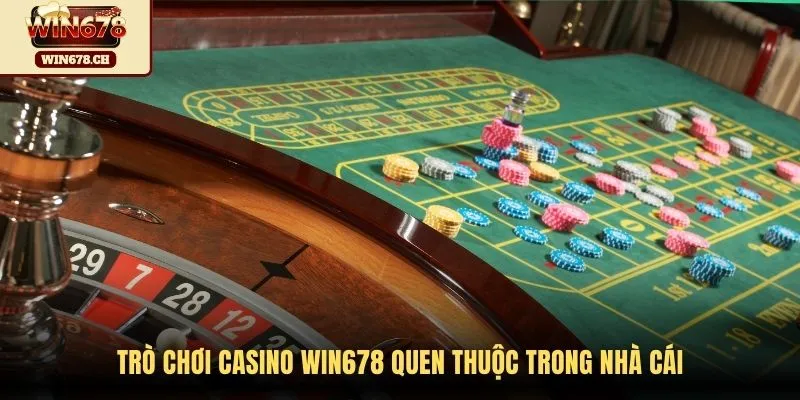 Trò chơi Casino Win678 quen thuộc trong nhà cái