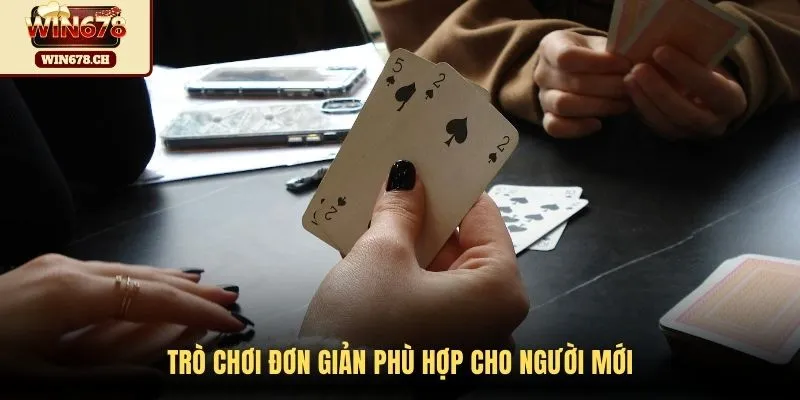 Trò chơi đơn giản phù hợp cho người mới